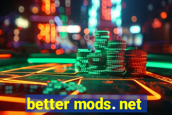 better mods. net